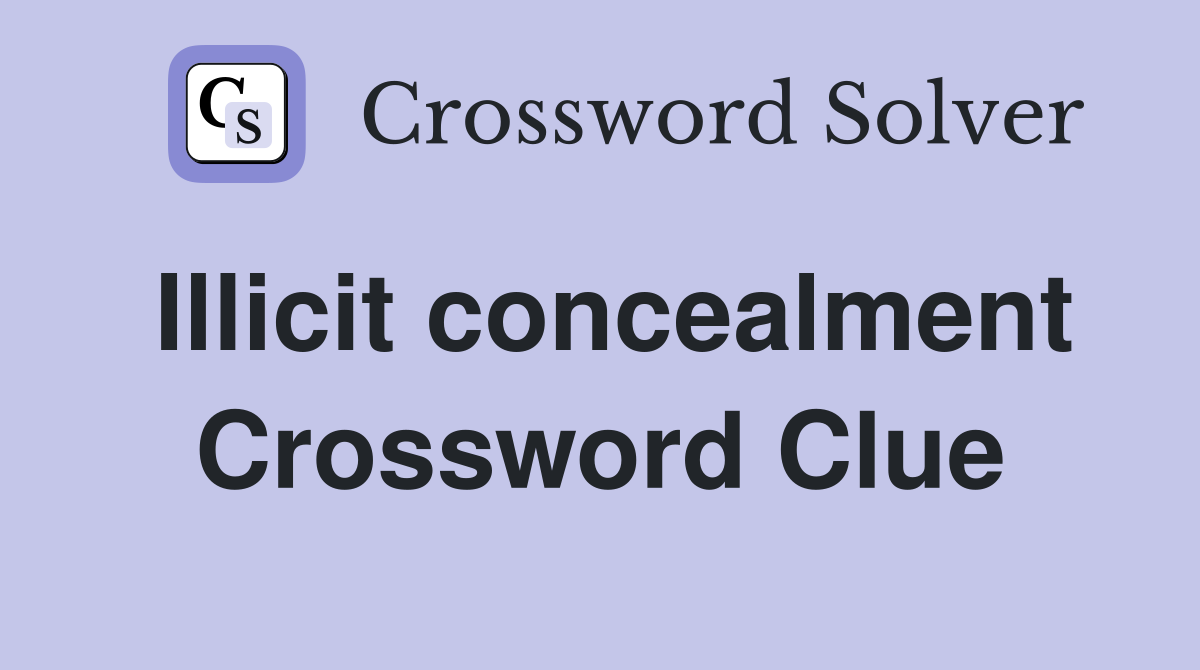 Illicit concealment Crossword Clue