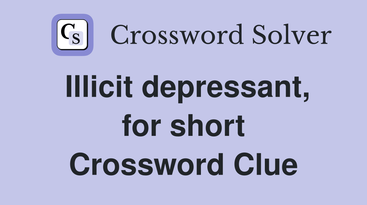 Illicit depressant, for short Crossword Clue