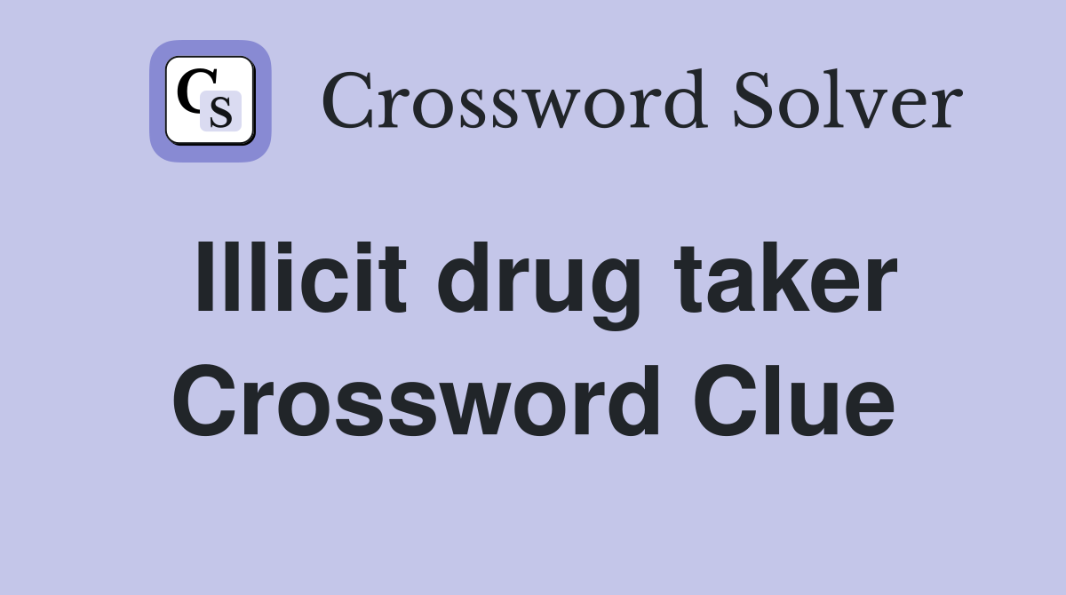 Illicit drug taker Crossword Clue