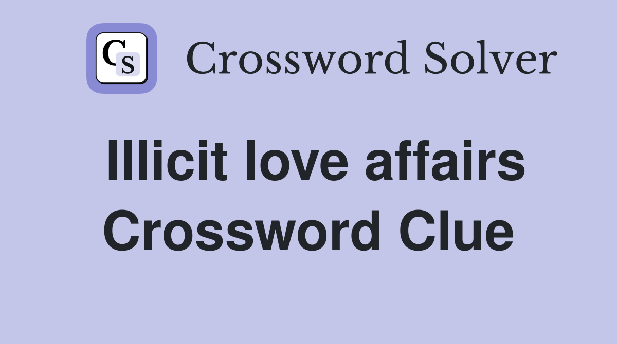 Illicit love affairs Crossword Clue
