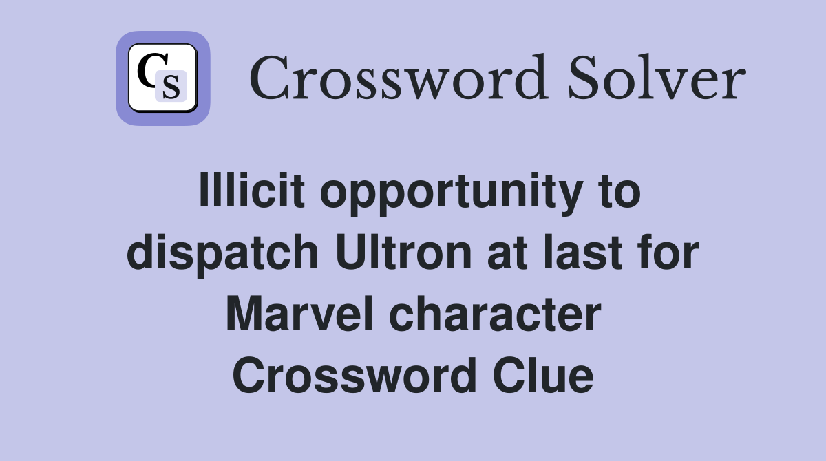 Illicit opportunity to dispatch Ultron at last for Marvel character Crossword Clue