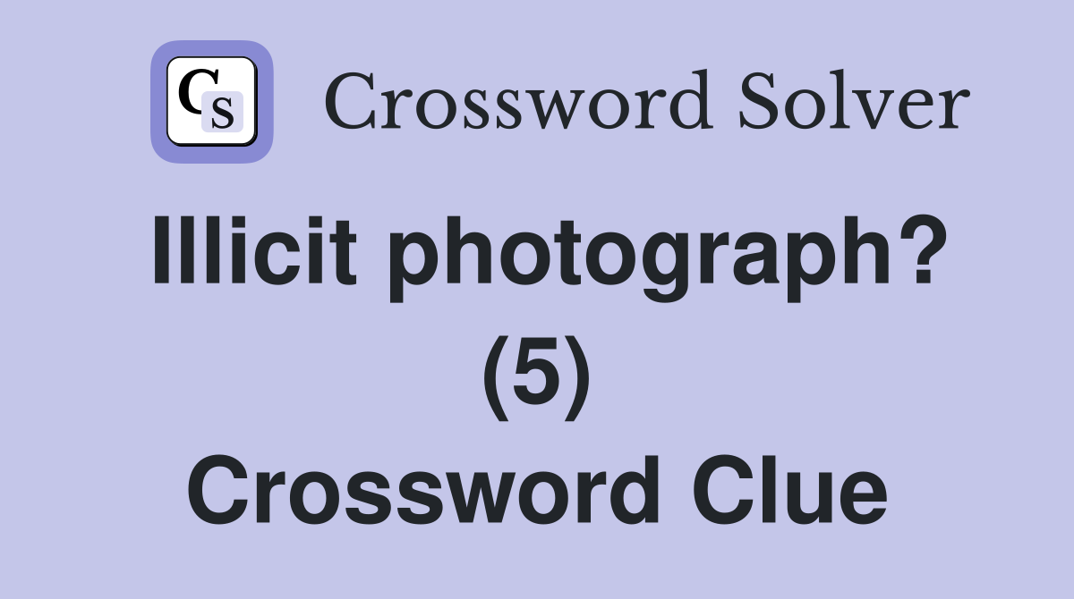 Illicit photograph? (5) Crossword Clue