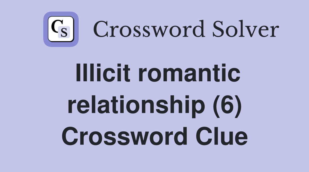 Illicit romantic relationship (6) Crossword Clue