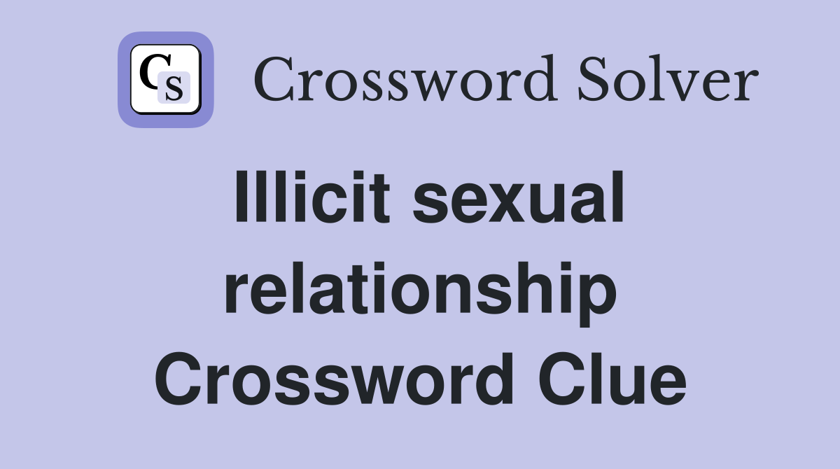 Illicit sexual relationship Crossword Clue