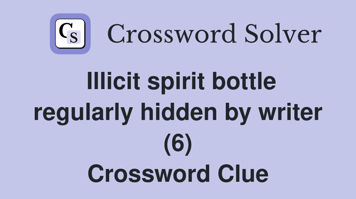 Illicit spirit bottle regularly hidden by writer (6) Crossword Clue