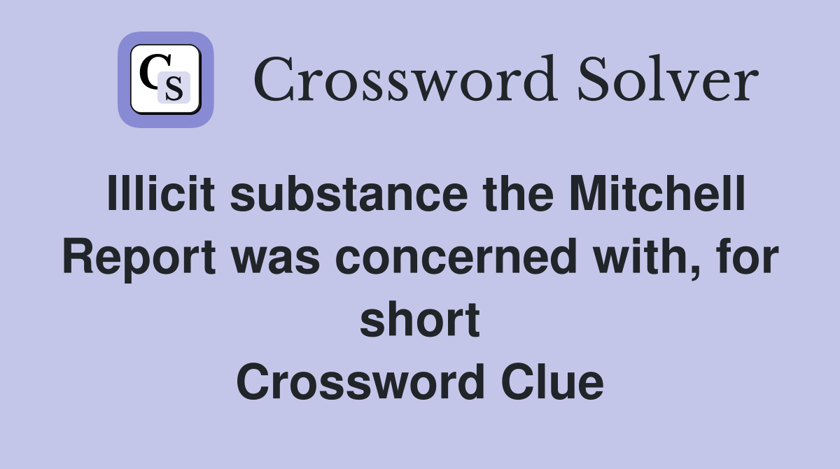 Illicit substance the Mitchell Report was concerned with, for short Crossword Clue