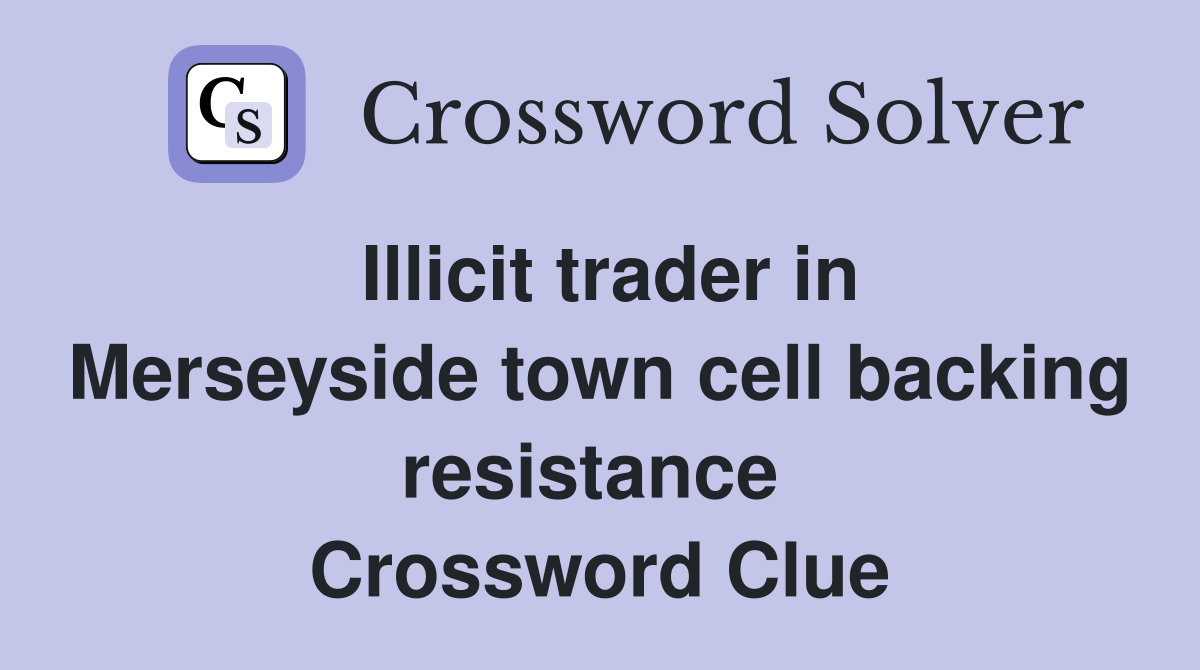 Illicit trader in Merseyside town cell backing resistance  Crossword Clue