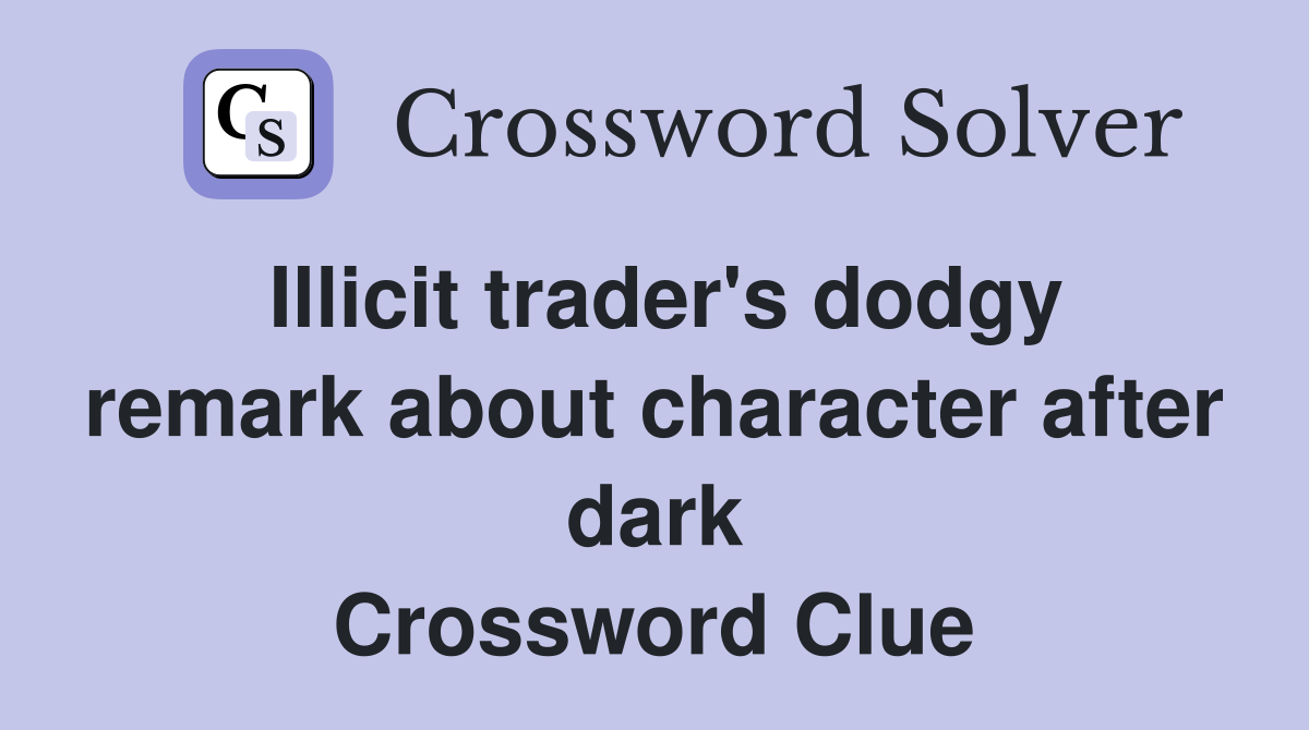 Illicit trader's dodgy remark about character after dark Crossword Clue