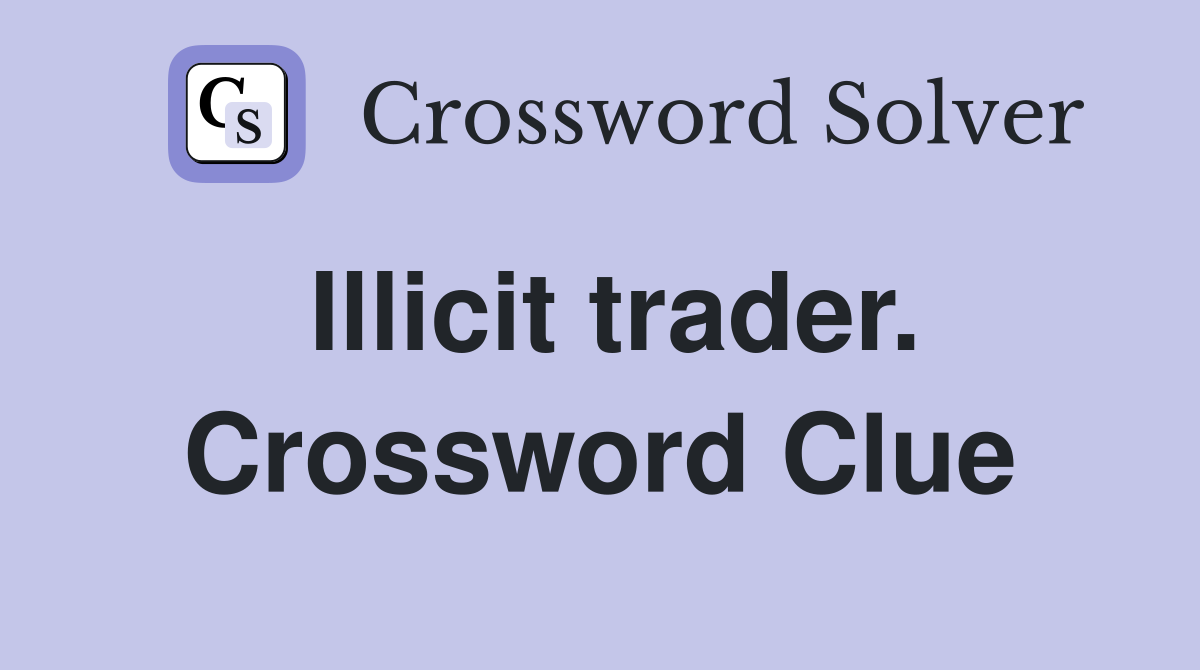 Illicit trader. Crossword Clue