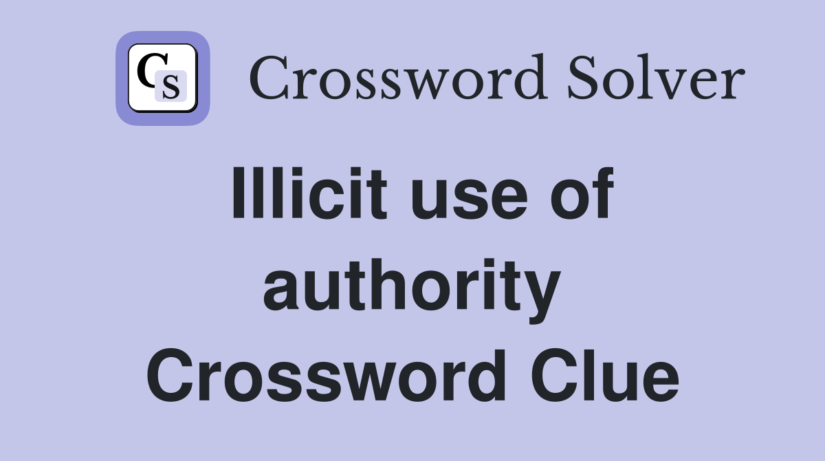 Illicit use of authority Crossword Clue
