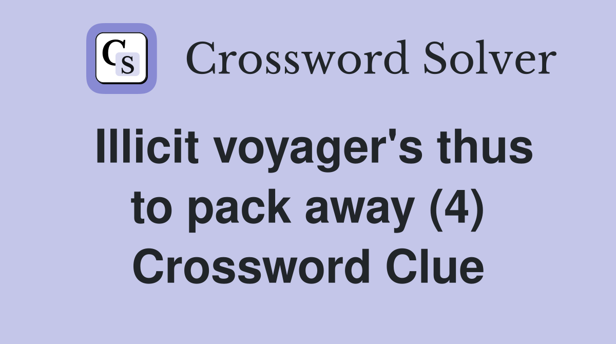 Illicit voyager's thus to pack away (4) Crossword Clue