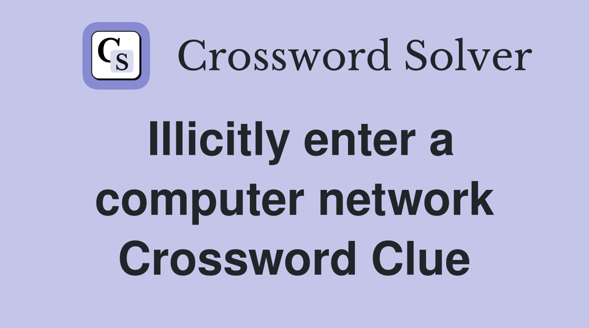Illicitly enter a computer network Crossword Clue