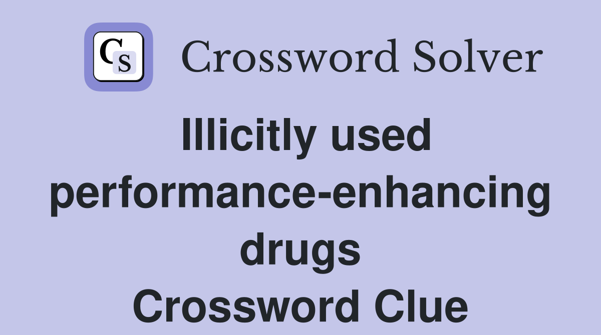Illicitly used performance-enhancing drugs Crossword Clue