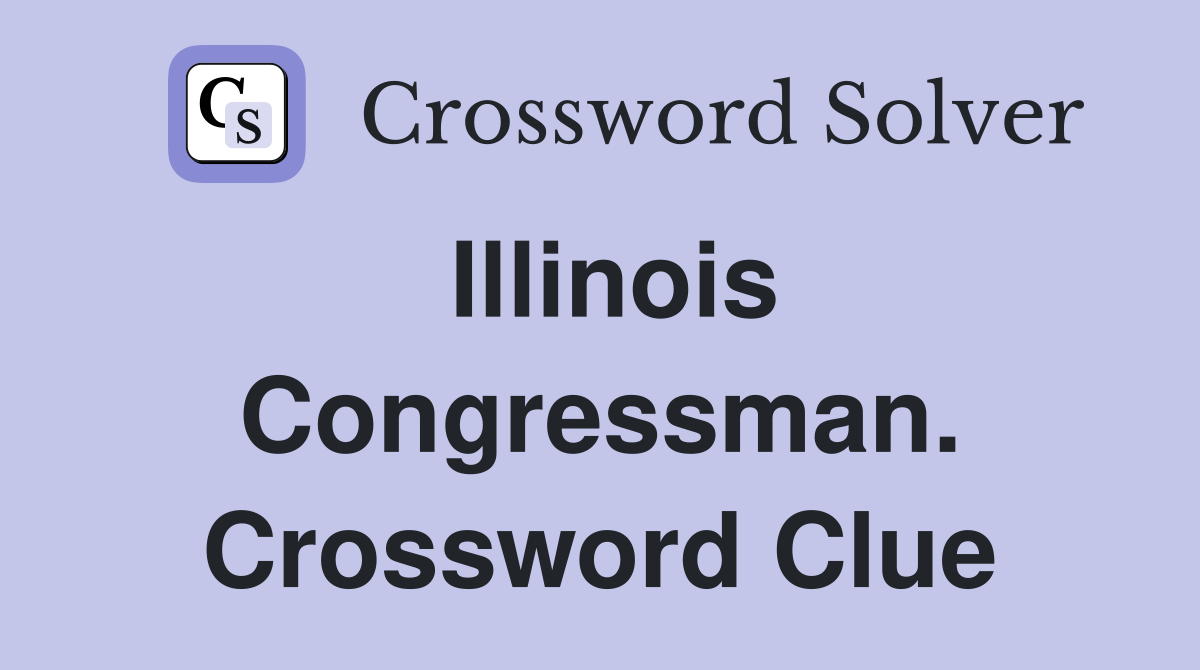 Illinois Congressman. Crossword Clue