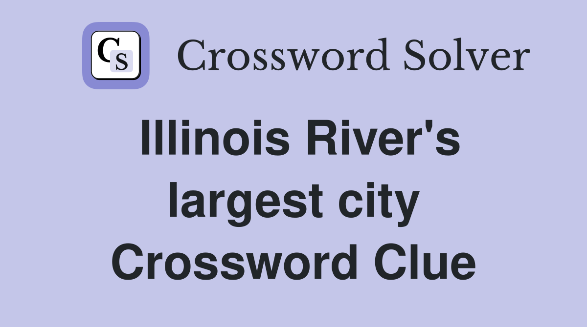 Illinois River's largest city Crossword Clue