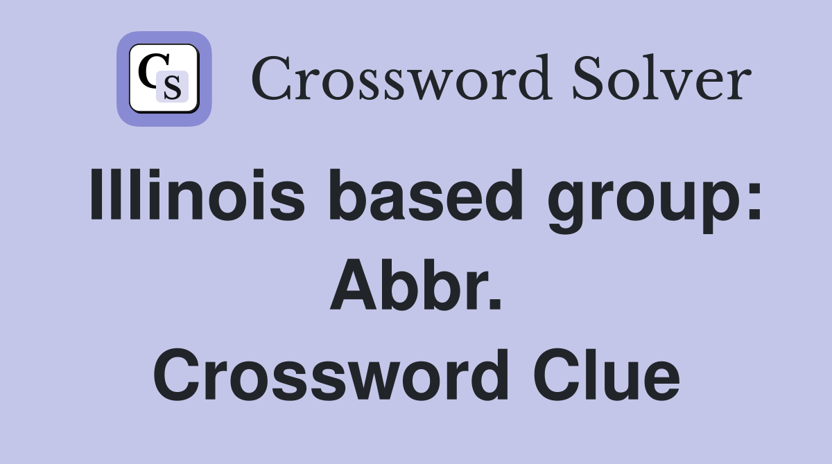 Illinois based group: Abbr. Crossword Clue