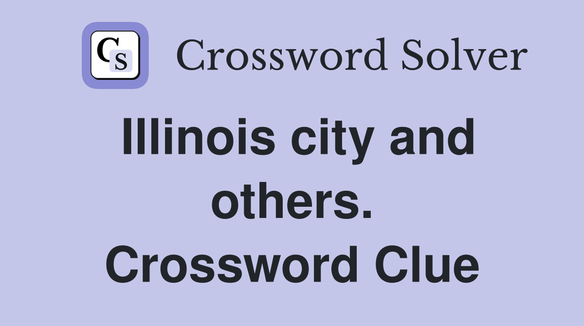 Illinois city and others. Crossword Clue