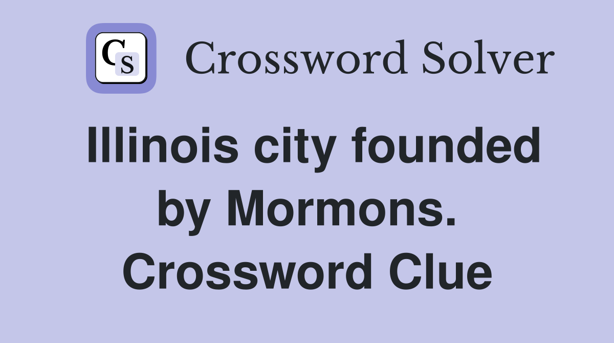 Illinois city founded by Mormons. Crossword Clue