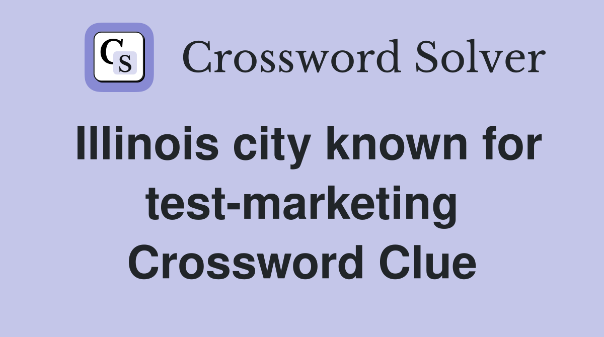 Illinois city known for test-marketing Crossword Clue