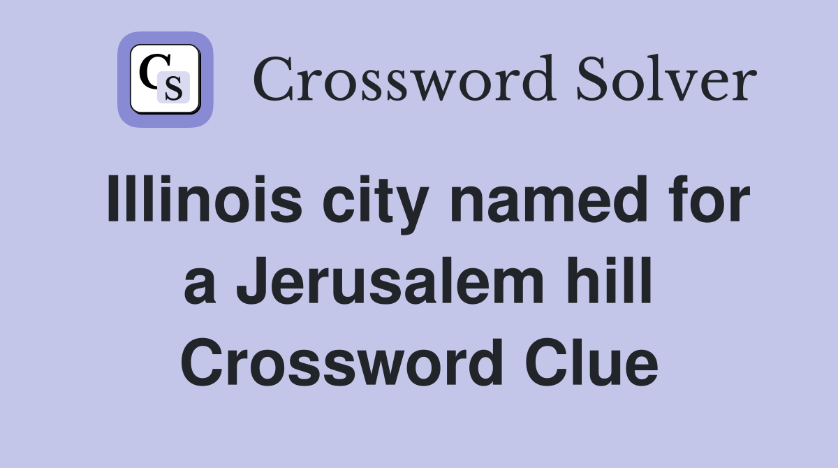 Illinois city named for a Jerusalem hill Crossword Clue
