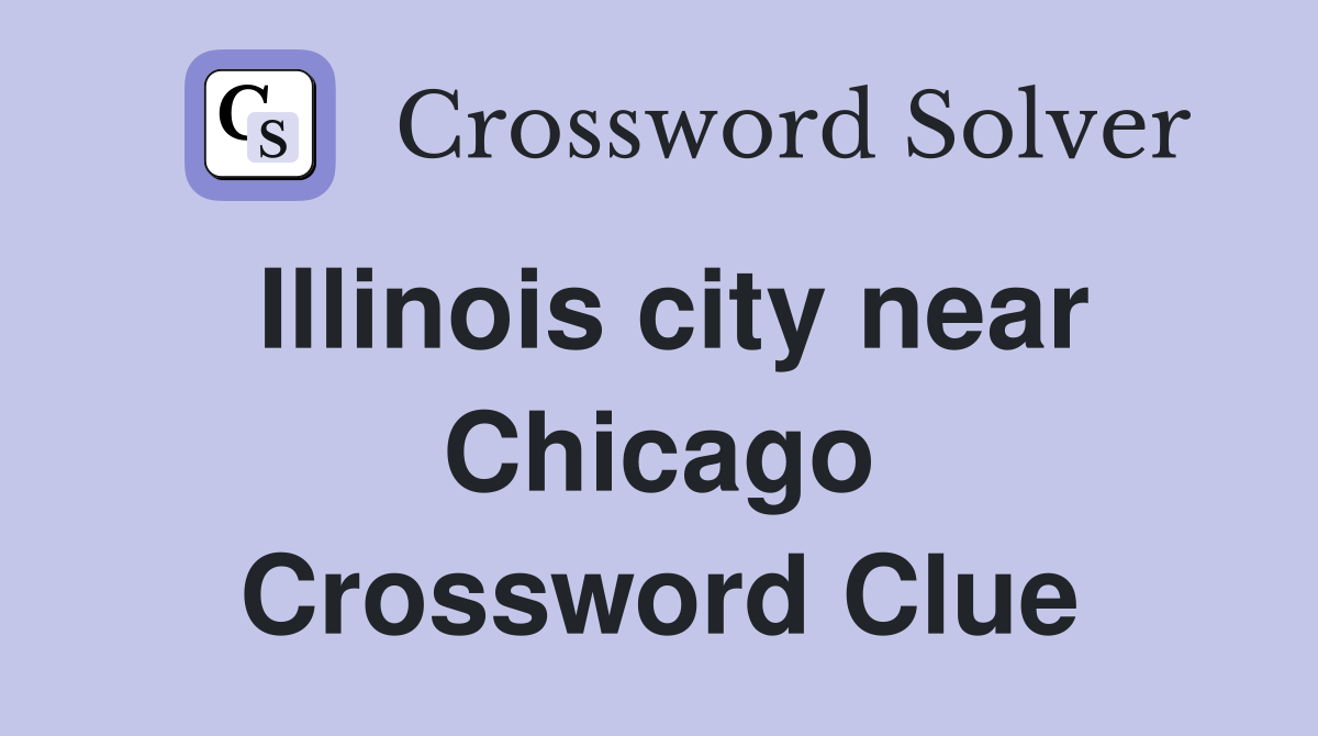 Illinois city near Chicago Crossword Clue