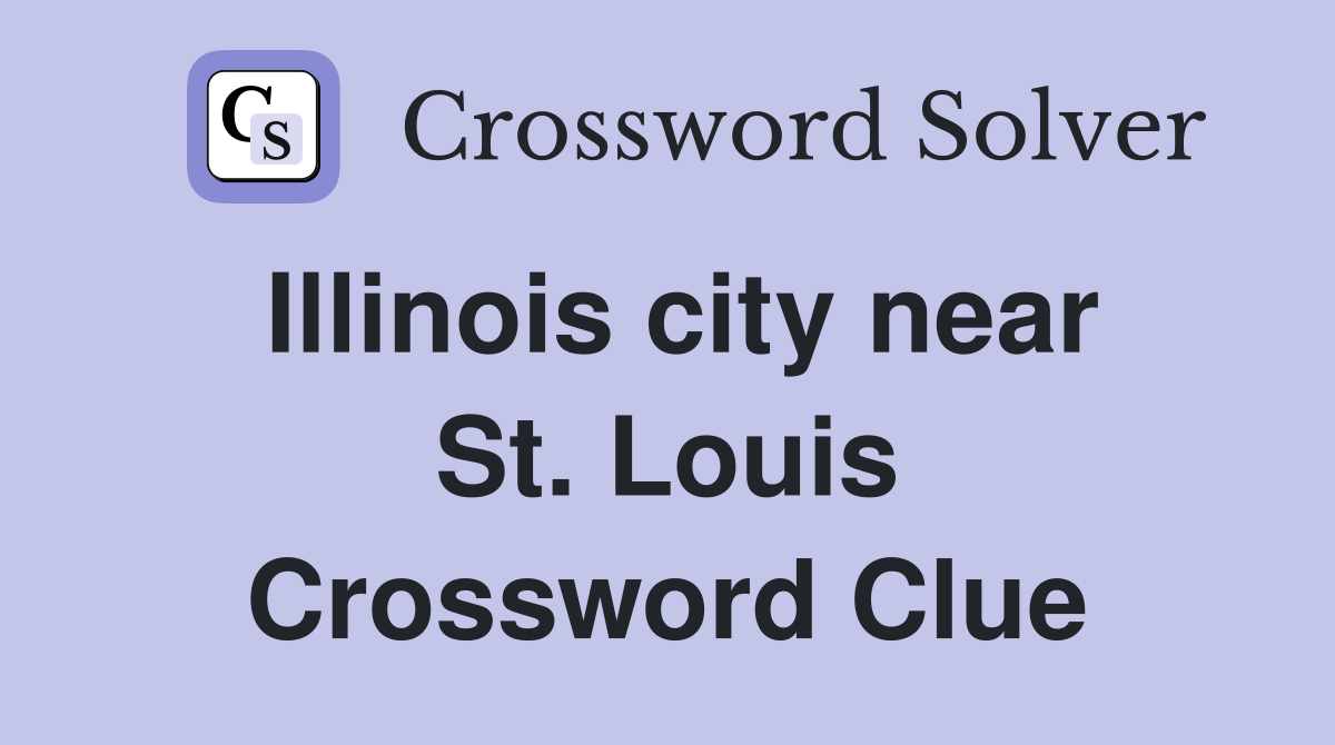 Illinois city near St. Louis Crossword Clue