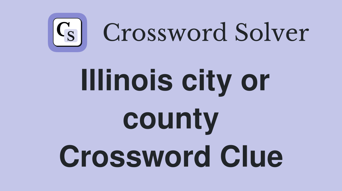 Illinois city or county Crossword Clue