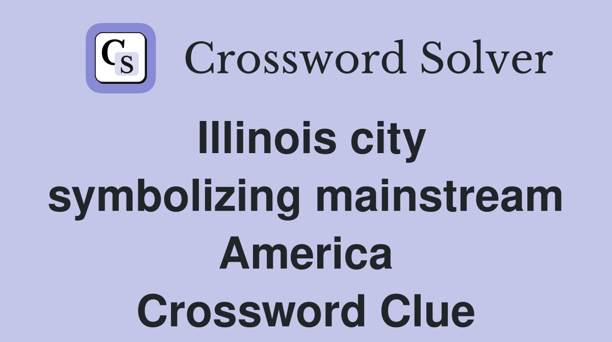 Illinois city symbolizing mainstream America Crossword Clue