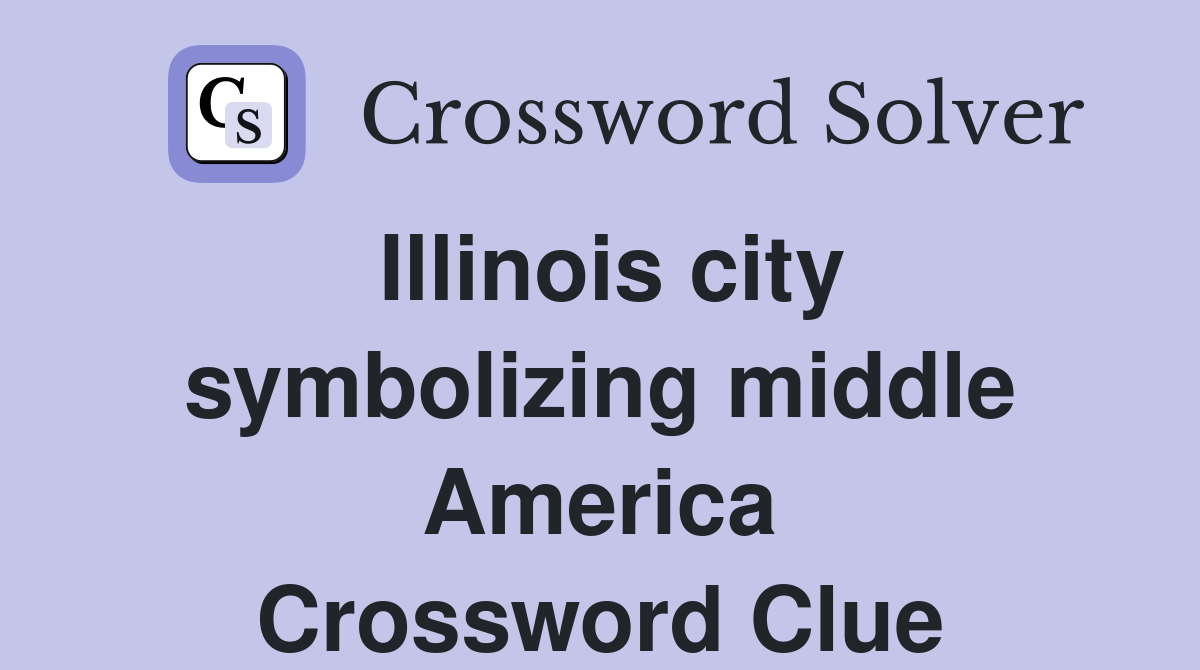 Illinois city symbolizing middle America Crossword Clue
