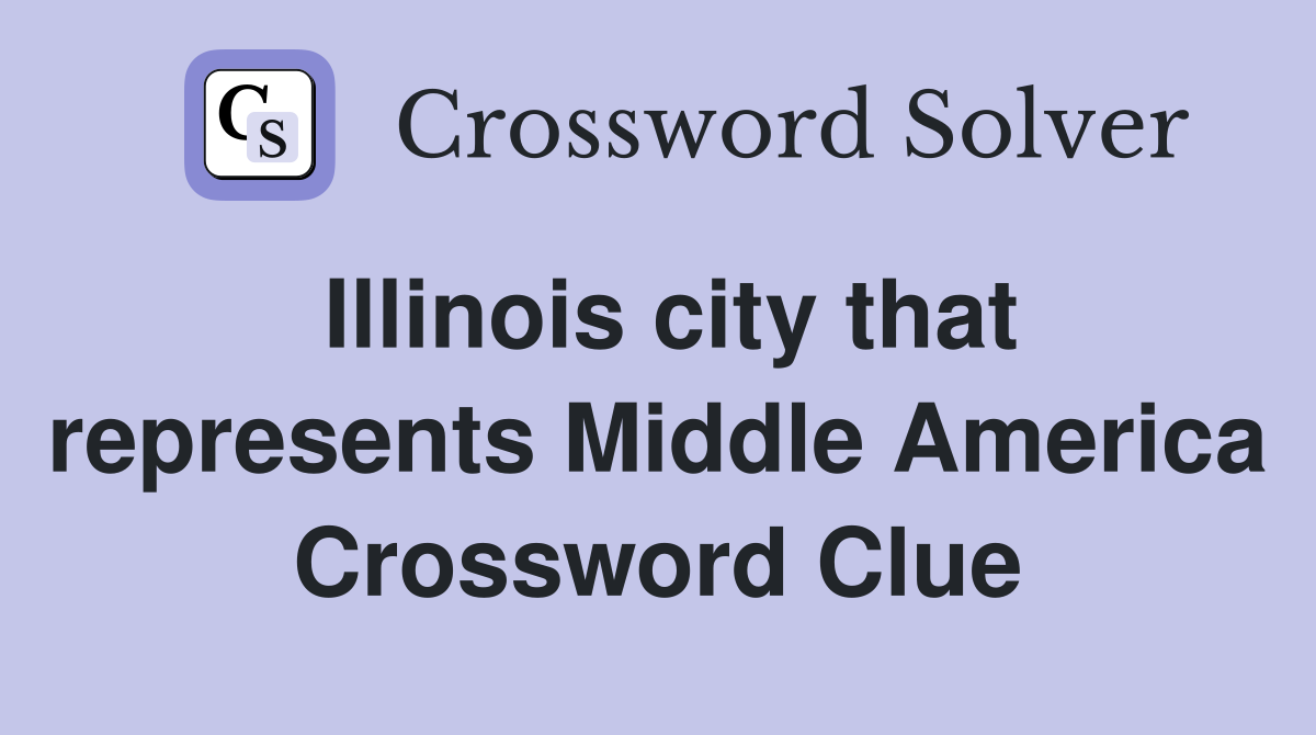 Illinois city that represents Middle America Crossword Clue