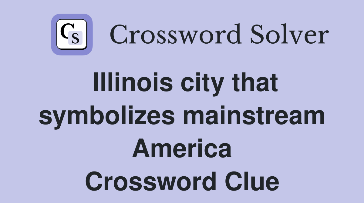 Illinois city that symbolizes mainstream America Crossword Clue