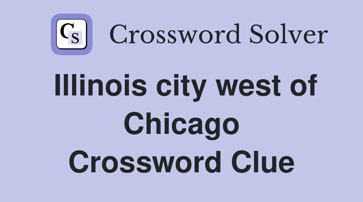 Illinois city west of Chicago Crossword Clue