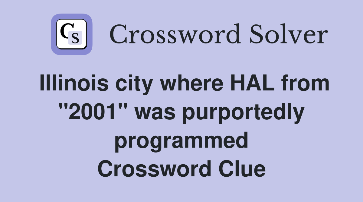 Illinois city where HAL from "2001" was purportedly programmed Crossword Clue