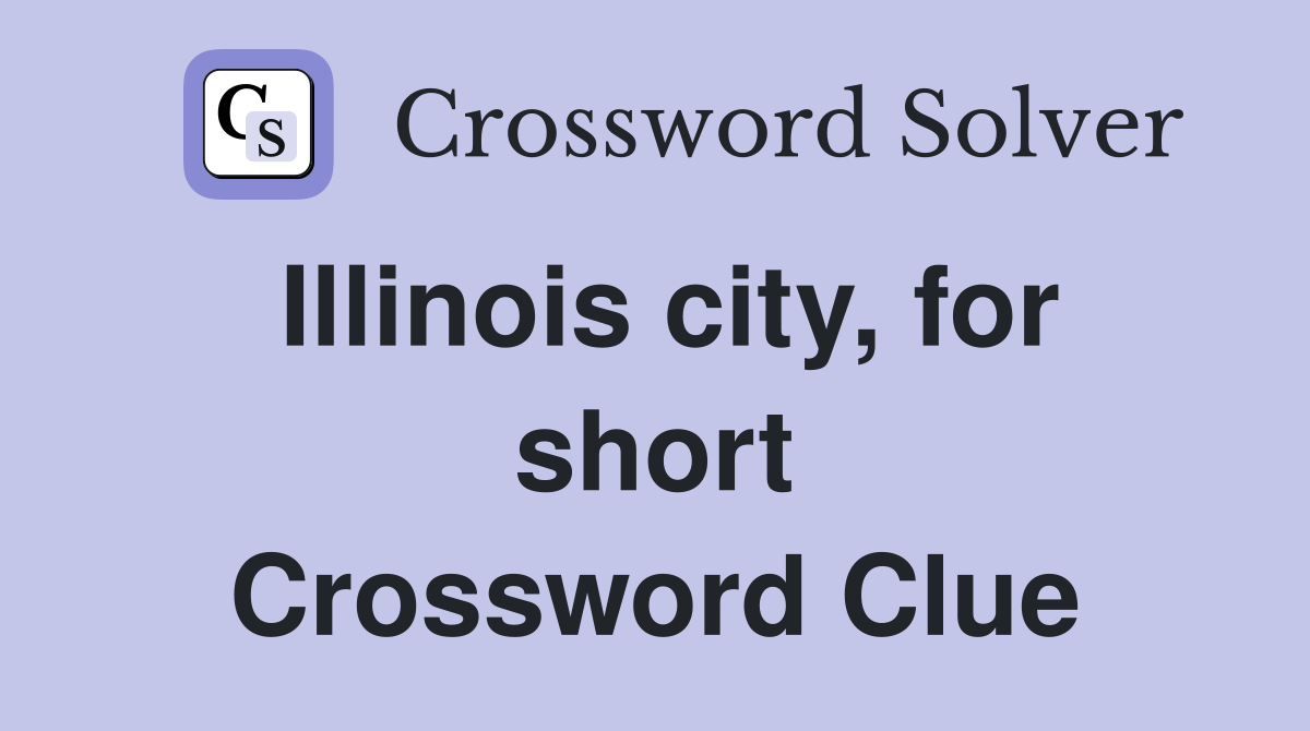 Illinois city, for short Crossword Clue