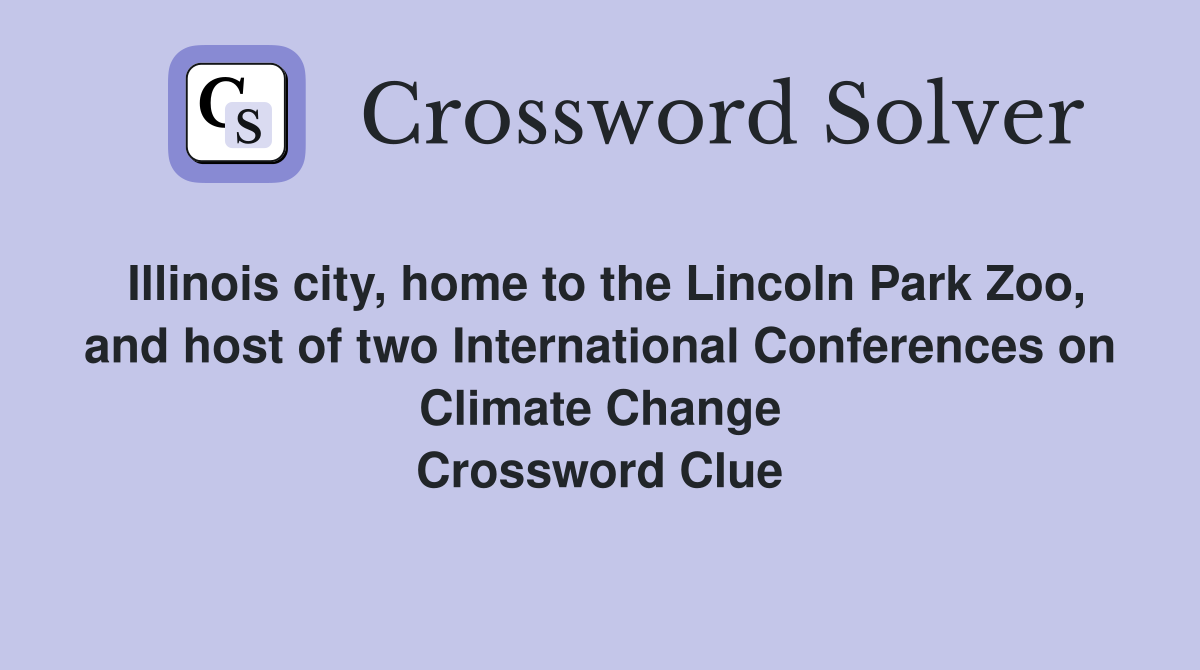 Illinois city, home to the Lincoln Park Zoo, and host of two International Conferences on Climate Change Crossword Clue