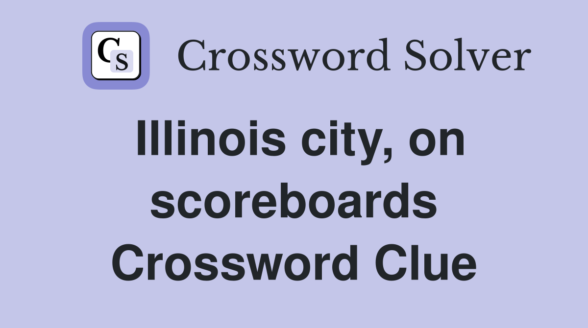 Illinois city, on scoreboards Crossword Clue