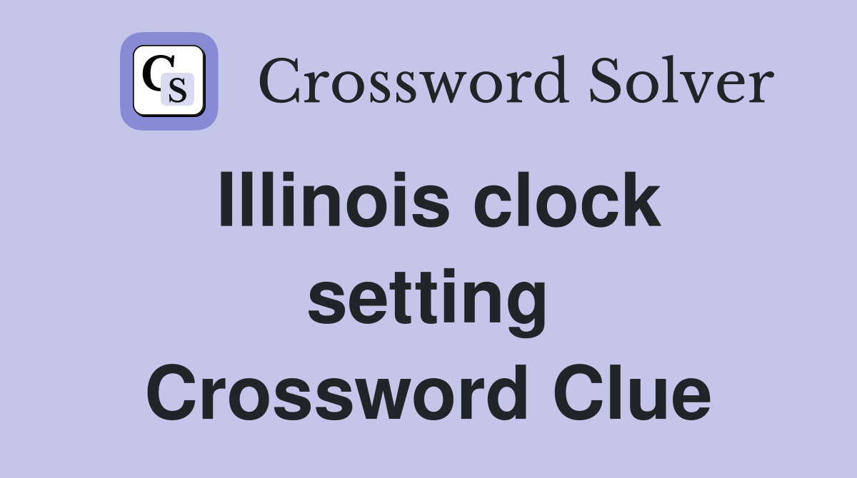 Illinois clock setting Crossword Clue