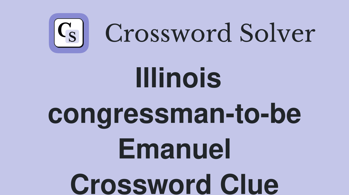Illinois congressman-to-be Emanuel Crossword Clue