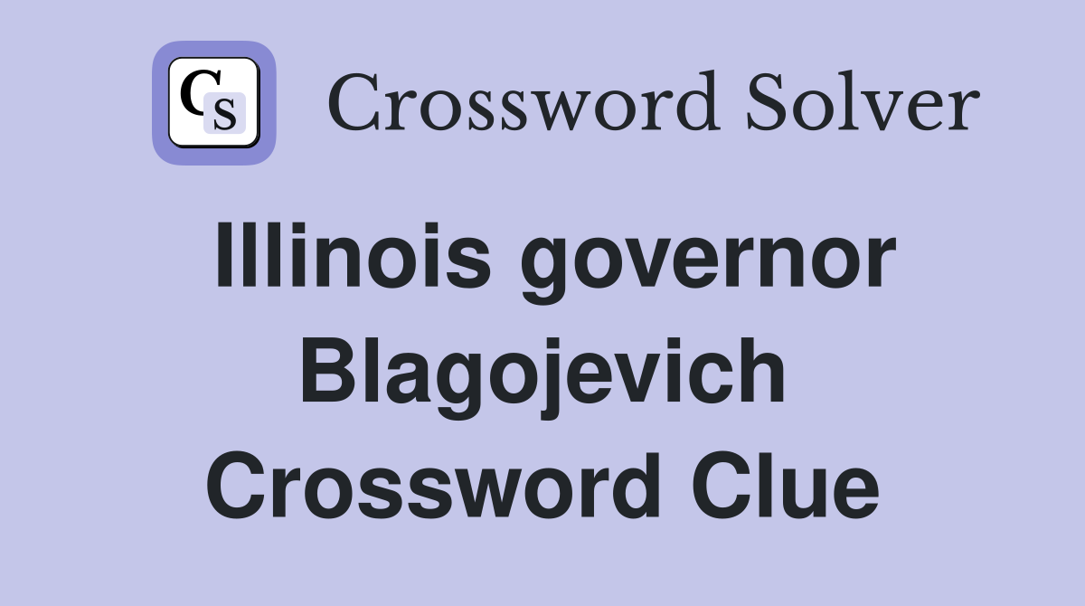 Illinois governor Blagojevich Crossword Clue