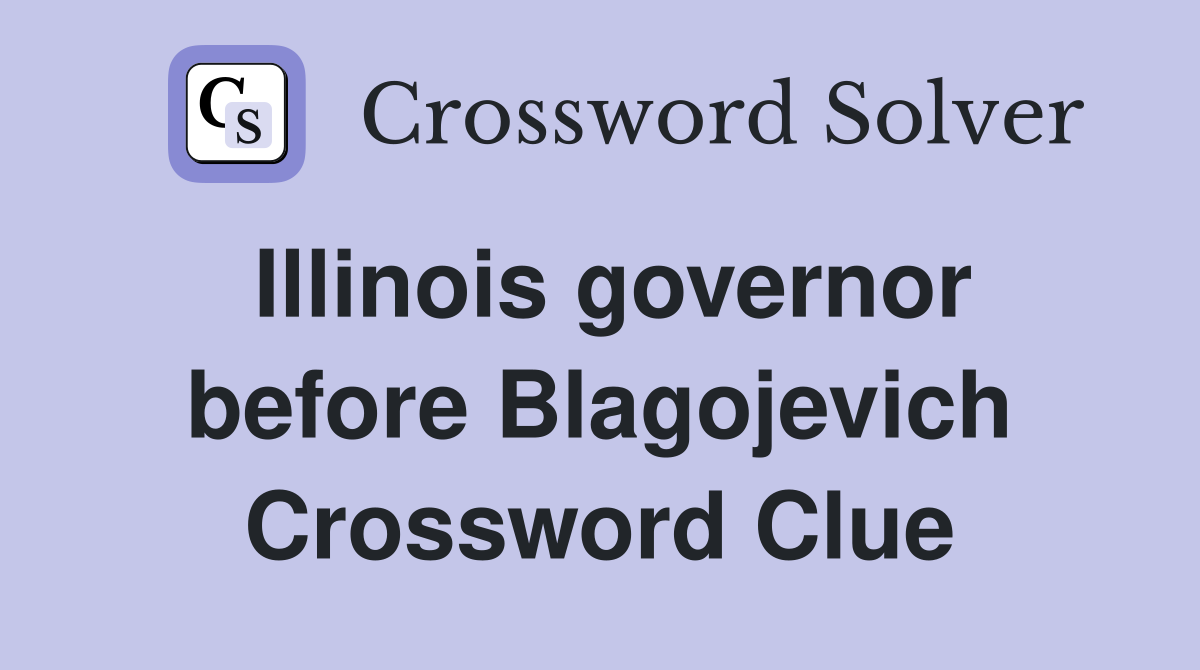 Illinois governor before Blagojevich Crossword Clue