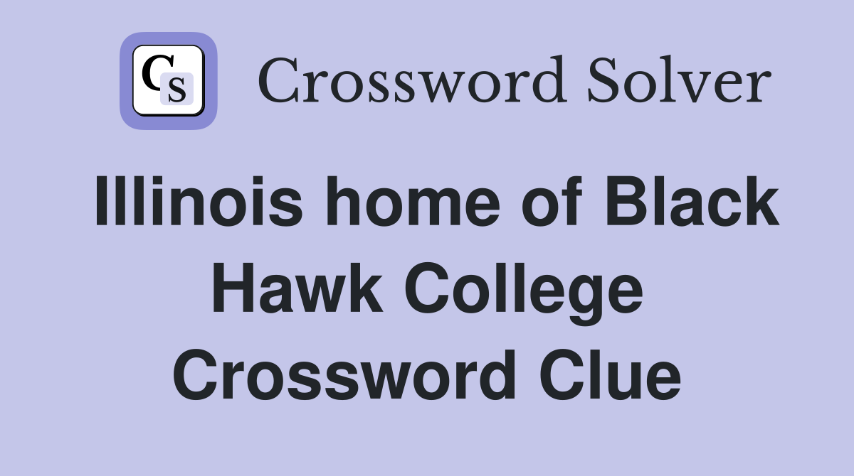 Illinois home of Black Hawk College Crossword Clue