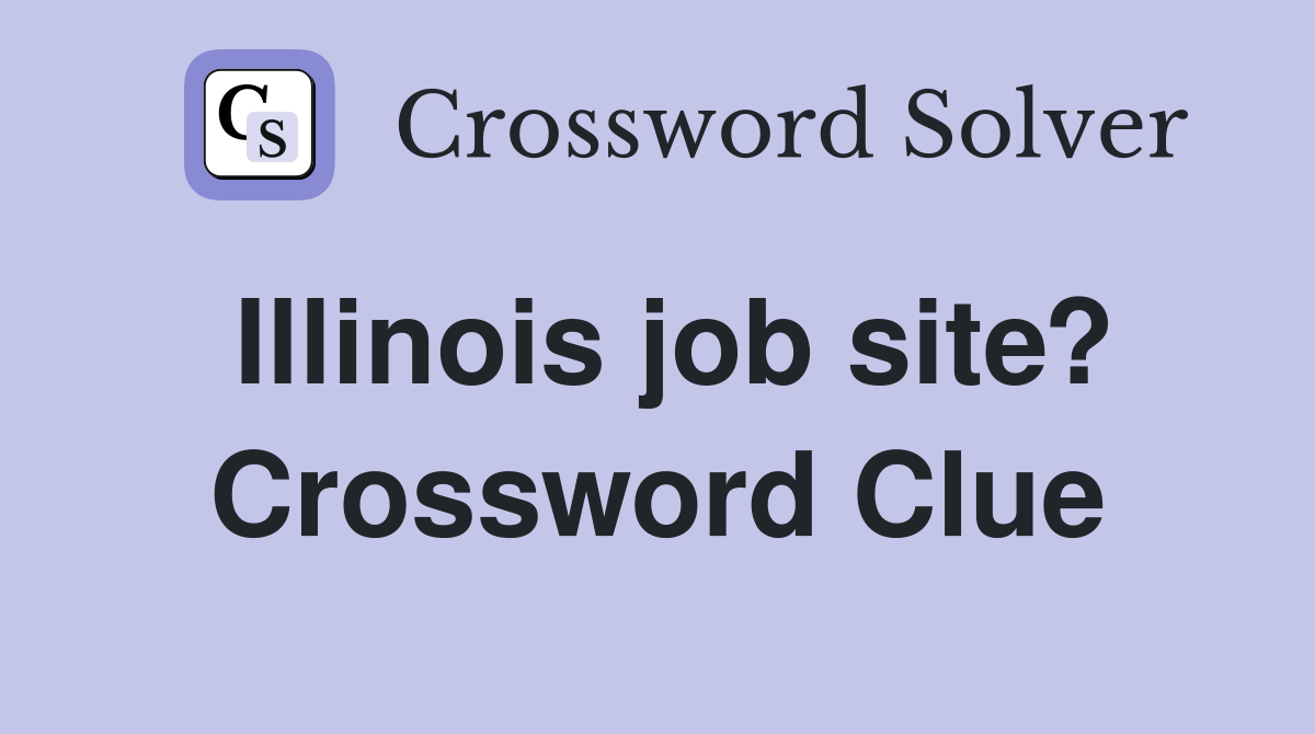 Illinois job site? Crossword Clue