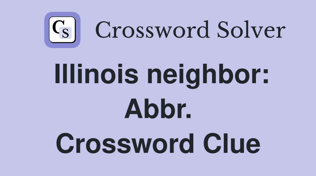 Illinois neighbor: Abbr. Crossword Clue