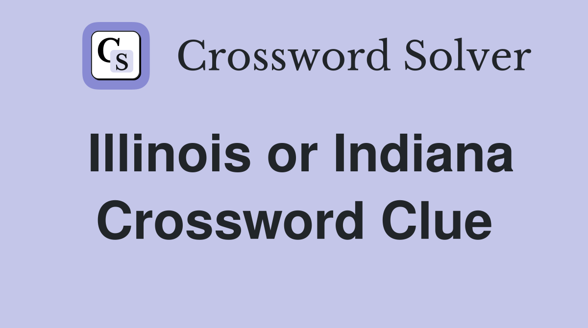 Illinois or Indiana Crossword Clue