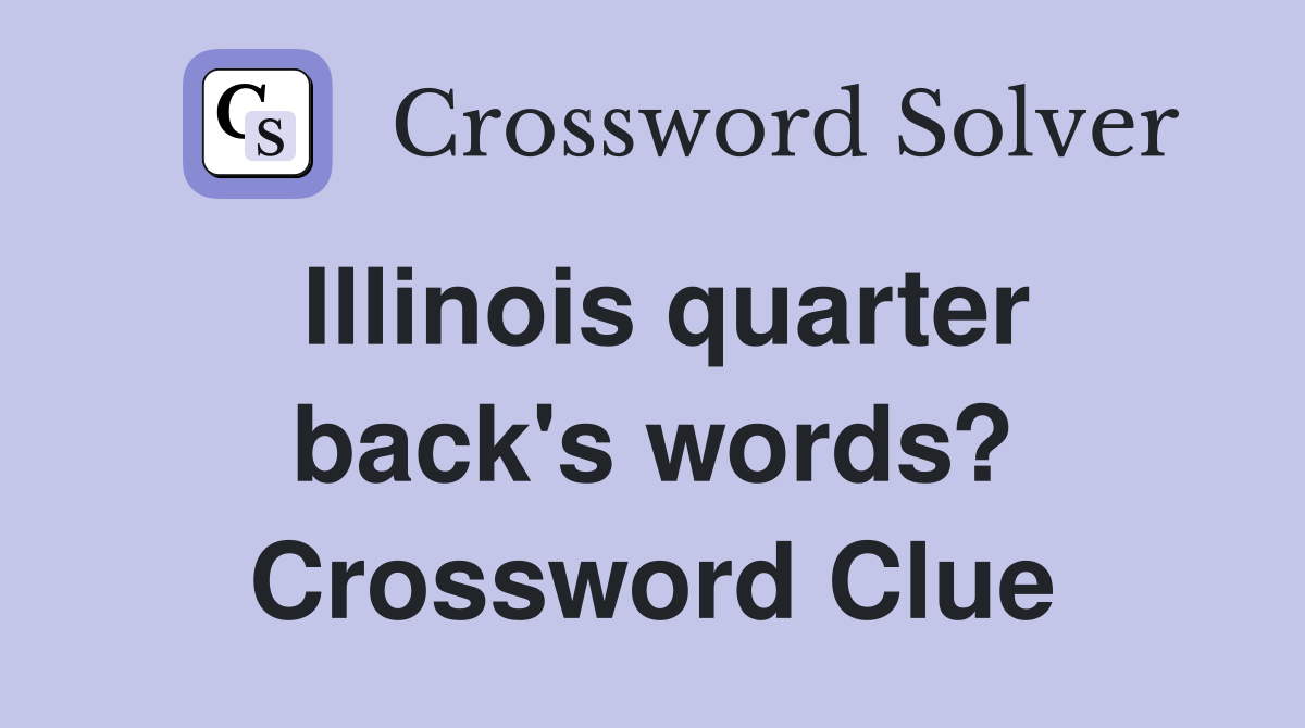 Illinois quarter back's words? Crossword Clue