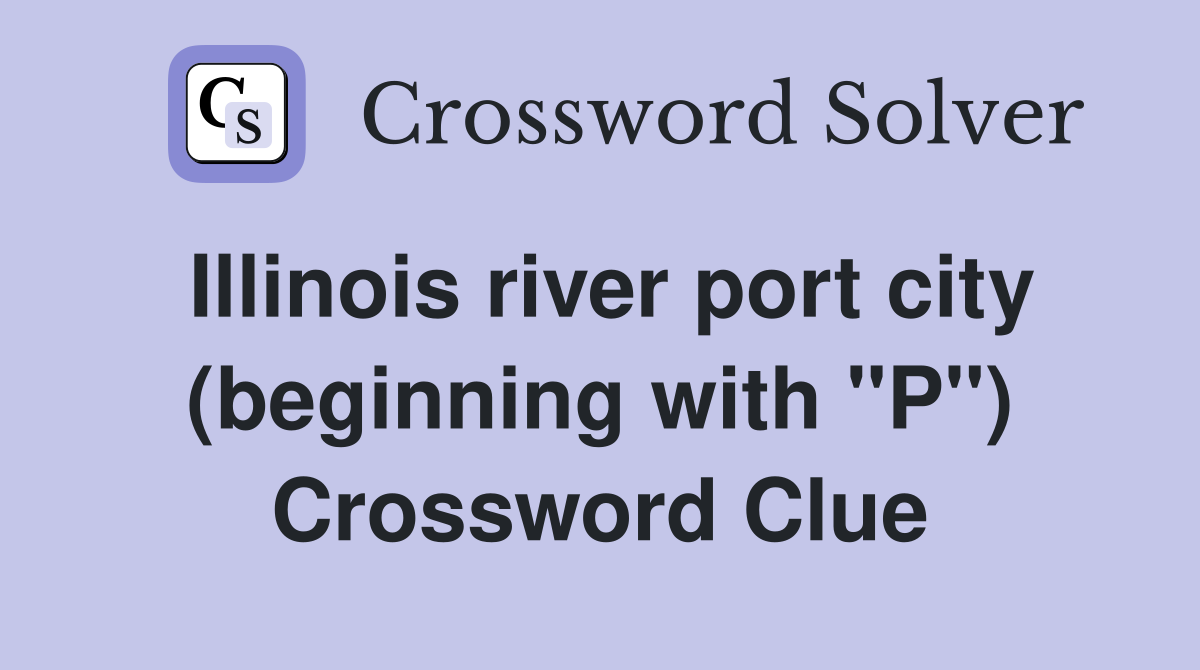Illinois river port city (beginning with "P") Crossword Clue