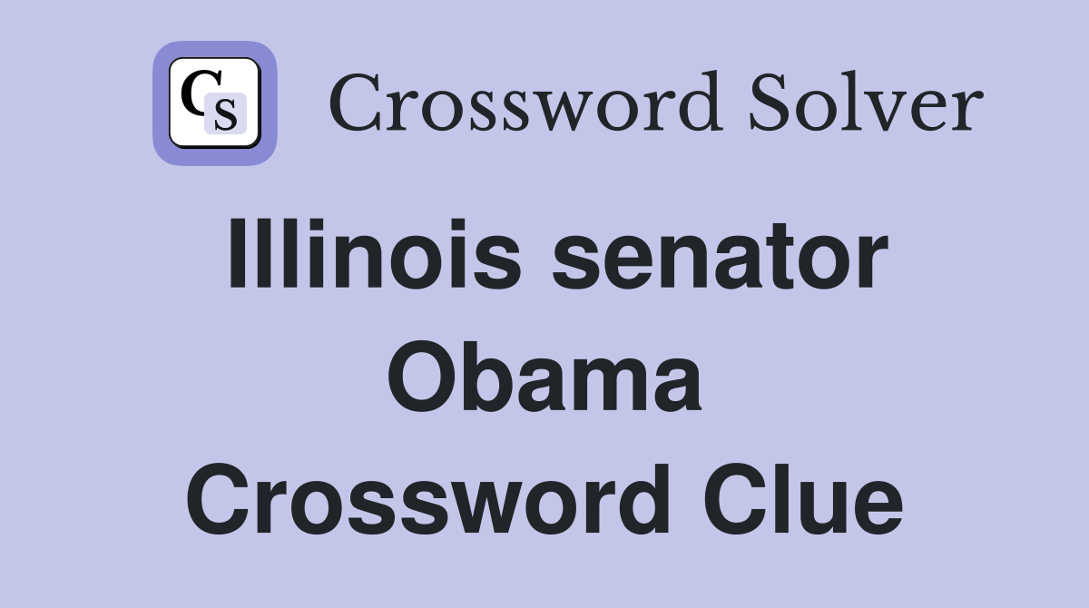 Illinois senator Obama Crossword Clue