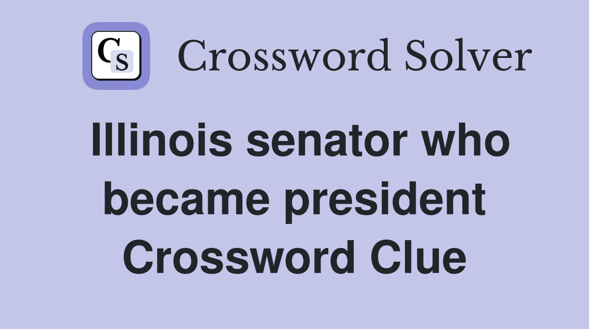 Illinois senator who became president Crossword Clue