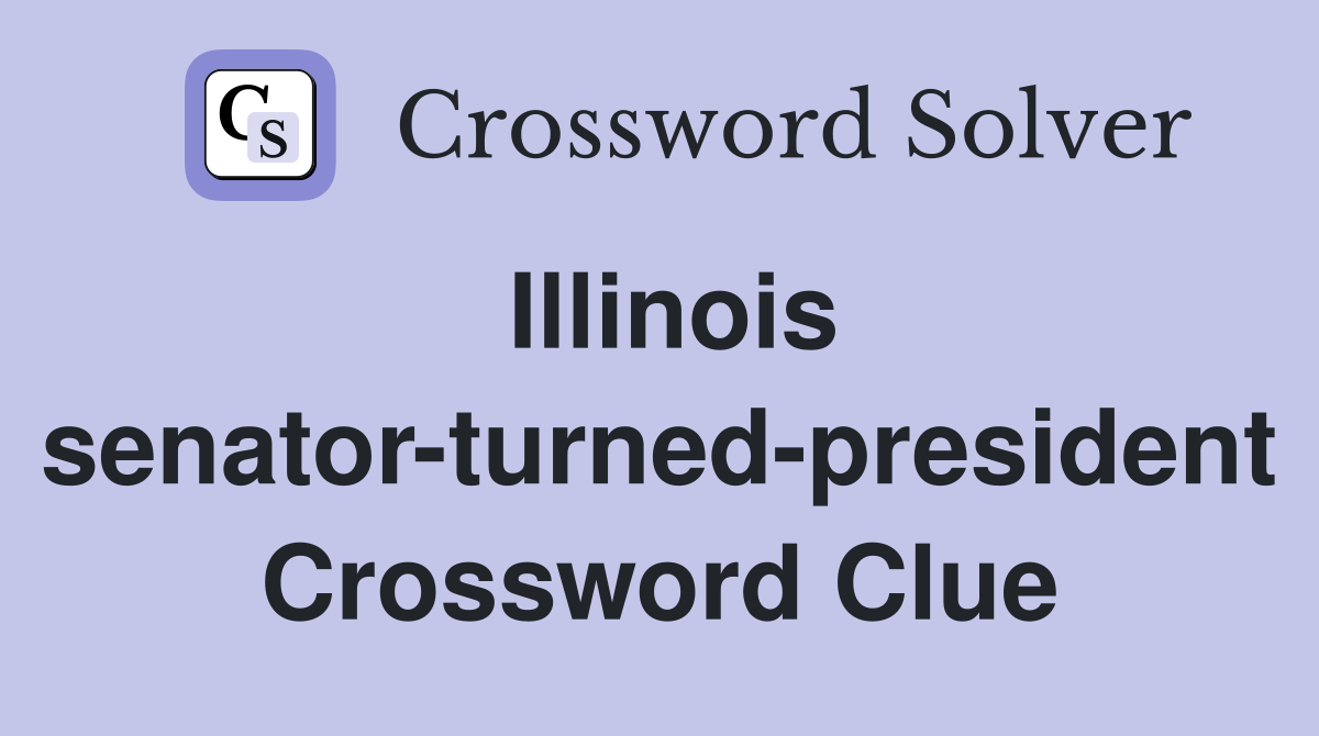 Illinois senator-turned-president Crossword Clue