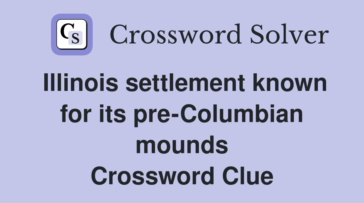 Illinois settlement known for its pre-Columbian mounds Crossword Clue